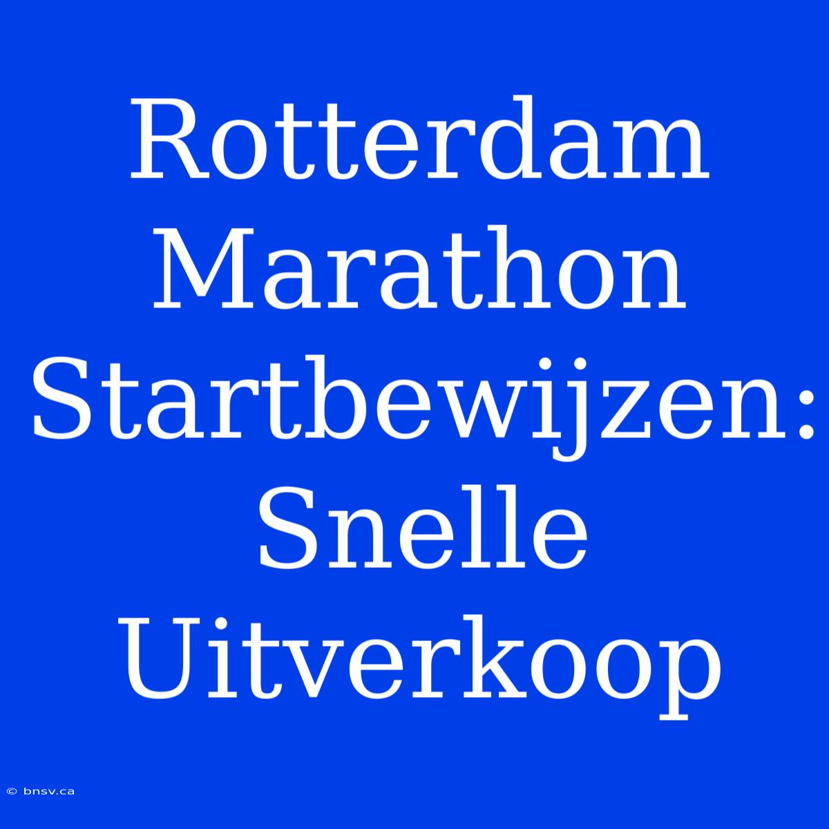 Rotterdam Marathon Startbewijzen: Snelle Uitverkoop