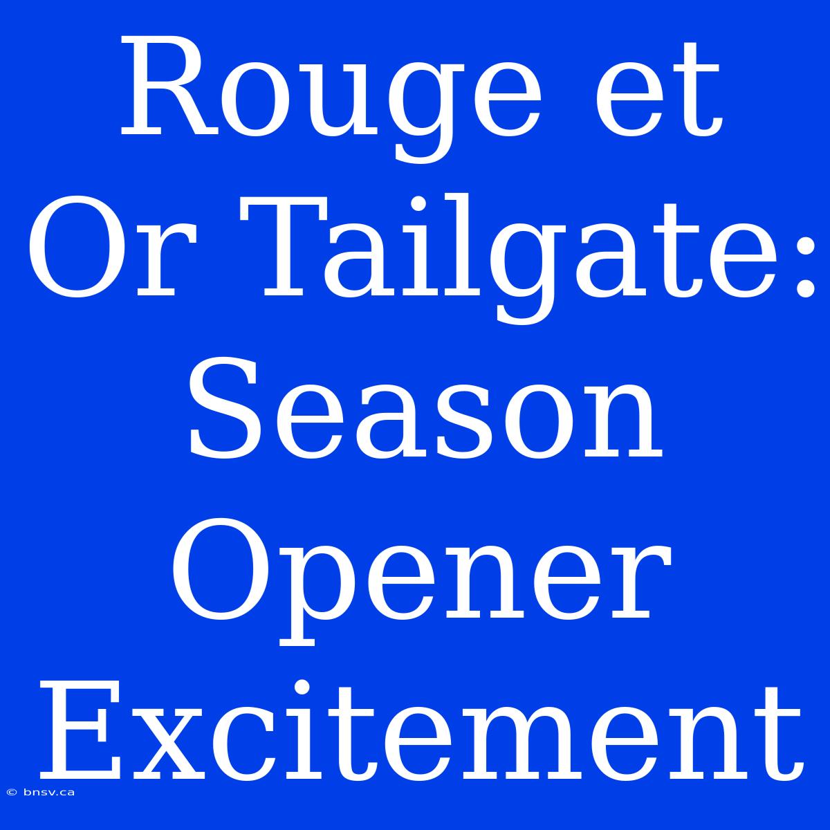 Rouge Et Or Tailgate: Season Opener Excitement