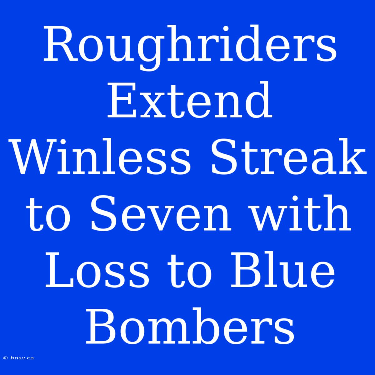 Roughriders Extend Winless Streak To Seven With Loss To Blue Bombers