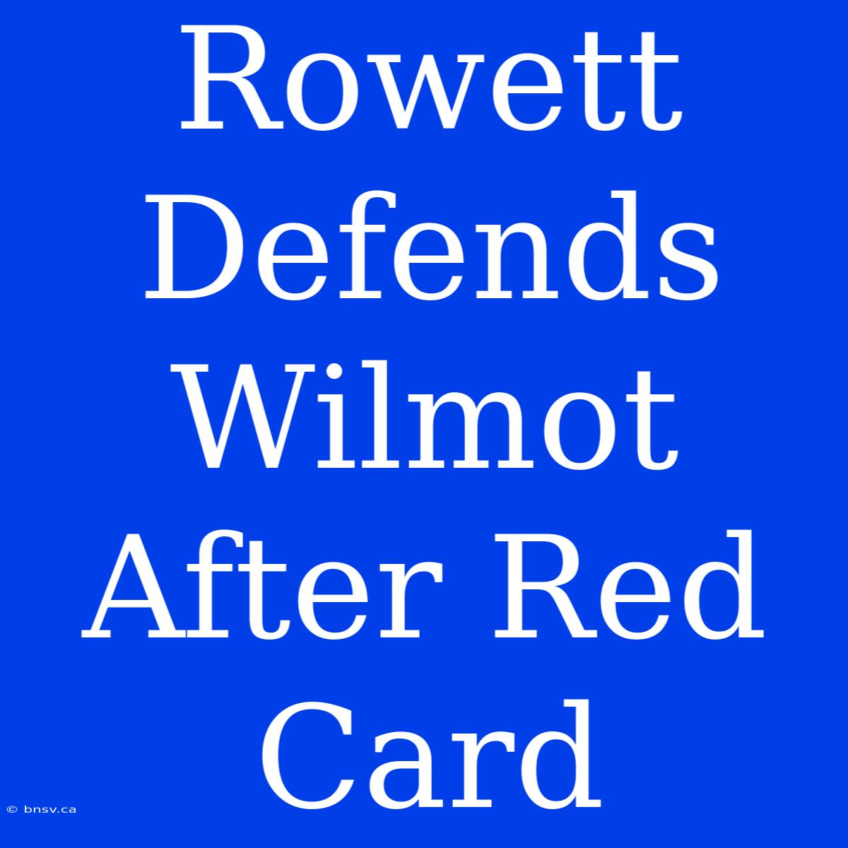 Rowett Defends Wilmot After Red Card