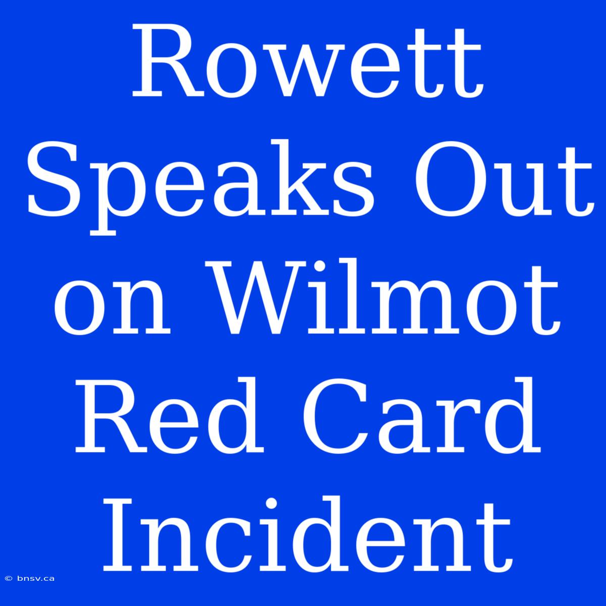 Rowett Speaks Out On Wilmot Red Card Incident