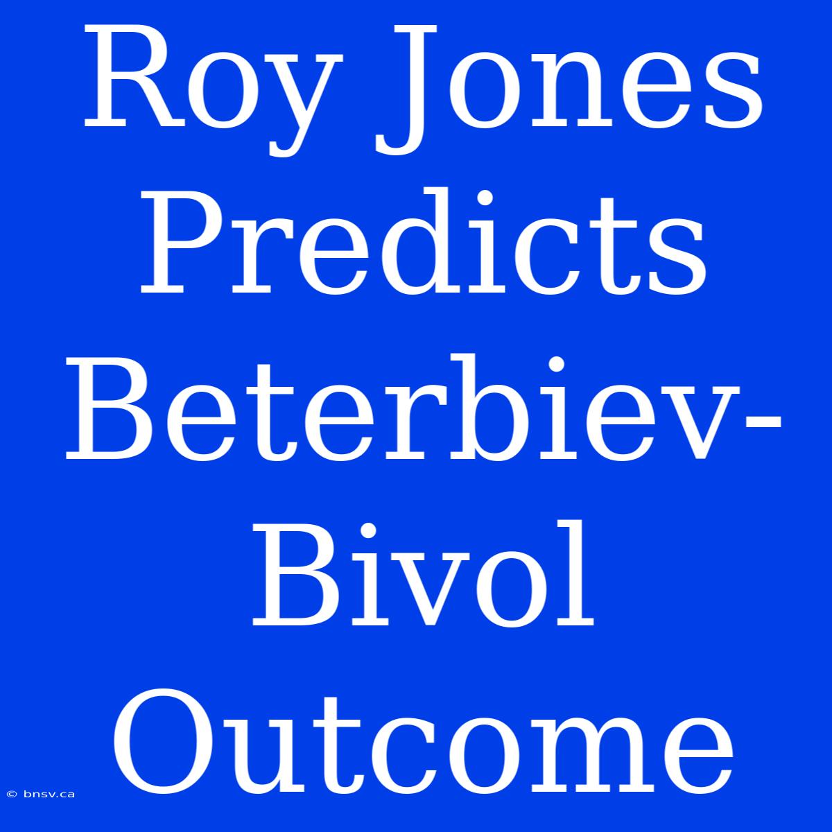 Roy Jones Predicts Beterbiev-Bivol Outcome