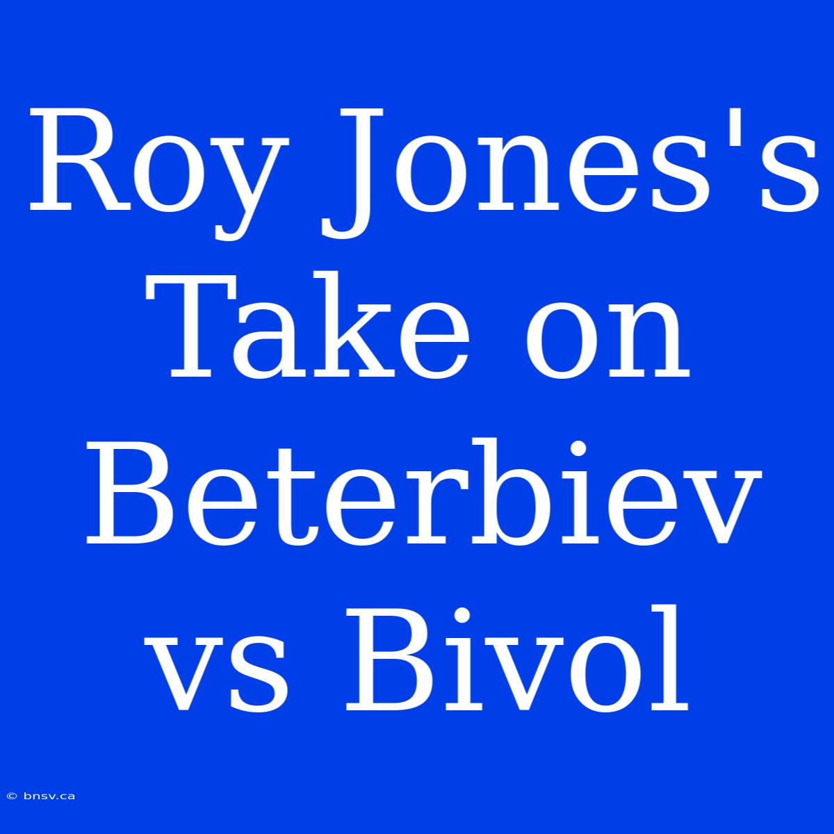 Roy Jones's Take On Beterbiev Vs Bivol