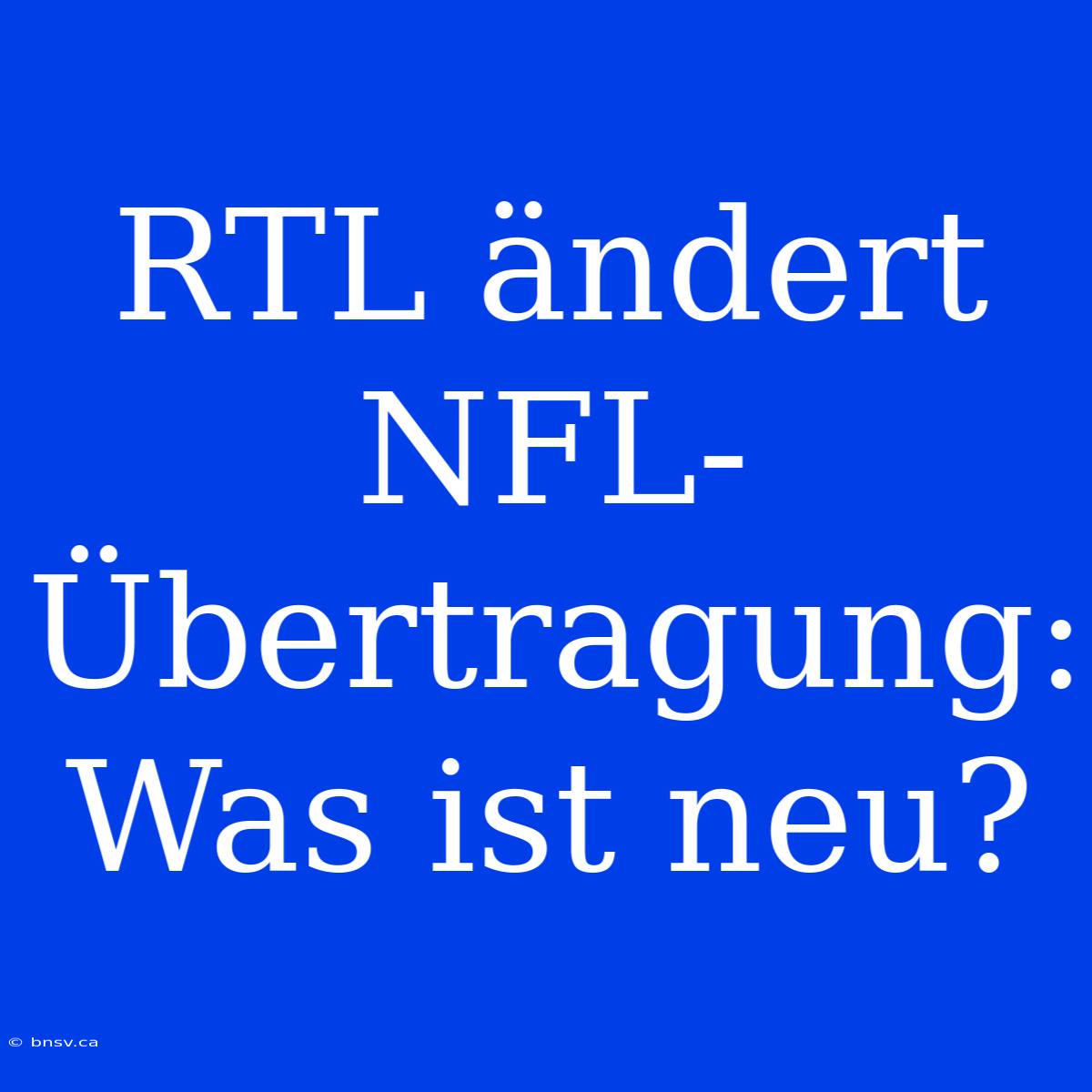 RTL Ändert NFL-Übertragung: Was Ist Neu?