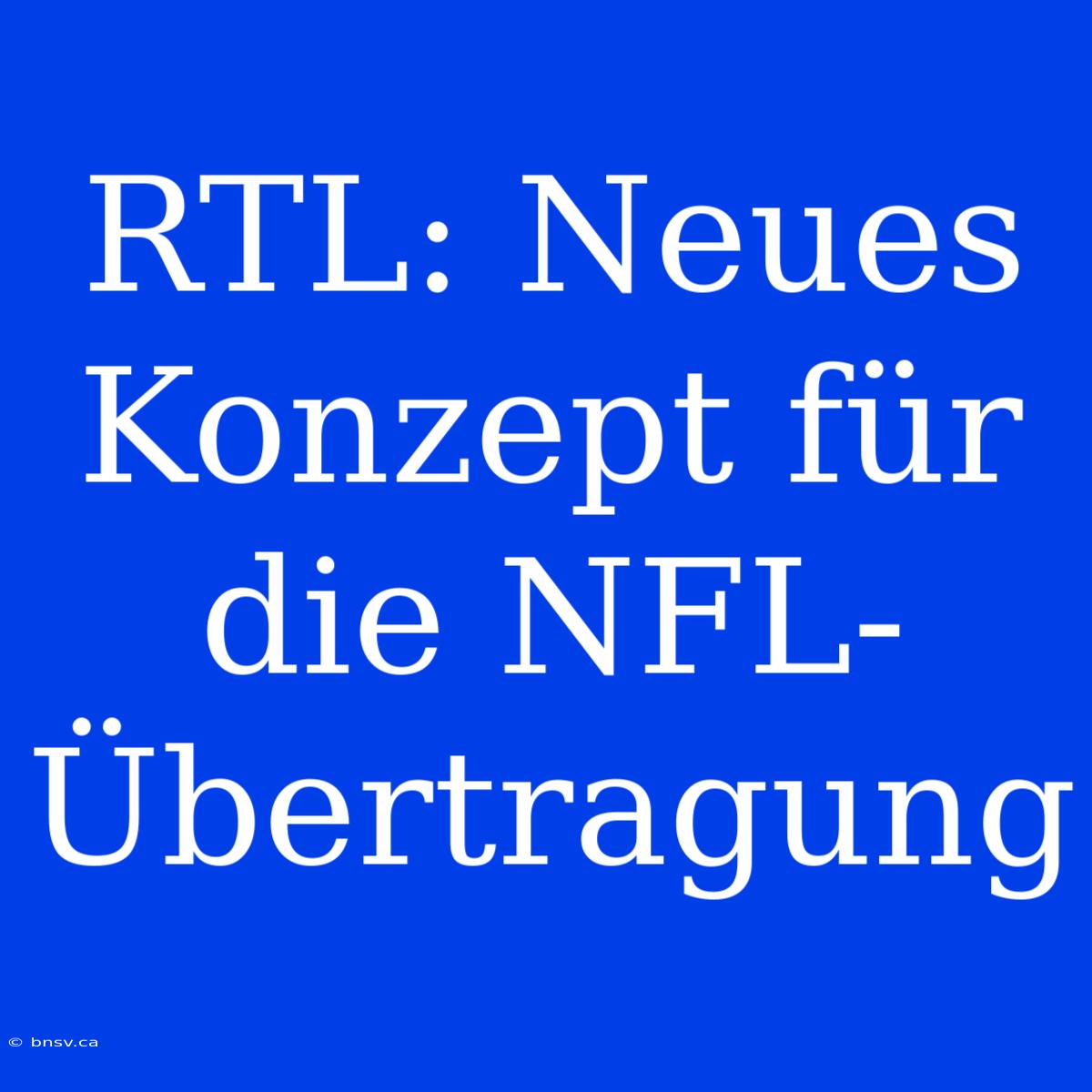 RTL: Neues Konzept Für Die NFL-Übertragung