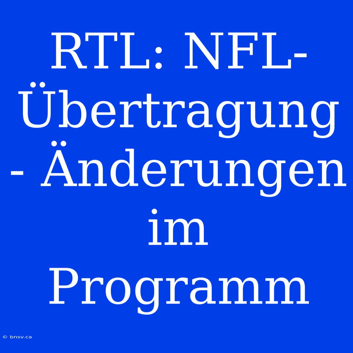 RTL: NFL-Übertragung - Änderungen Im Programm