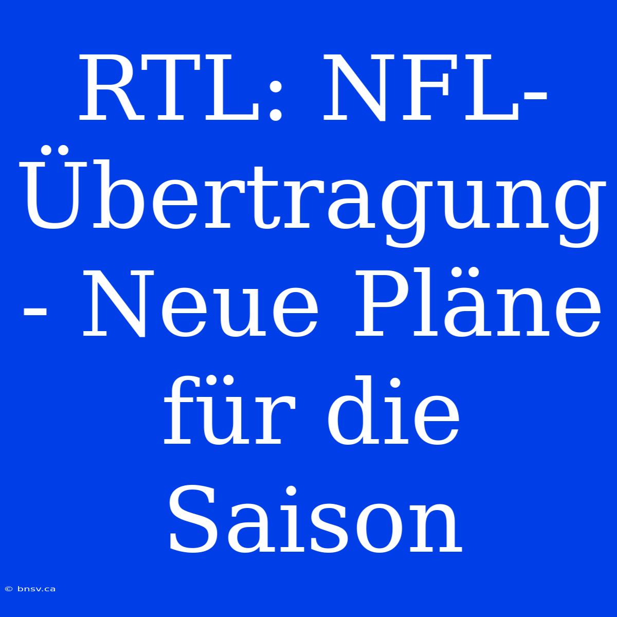 RTL: NFL-Übertragung - Neue Pläne Für Die Saison