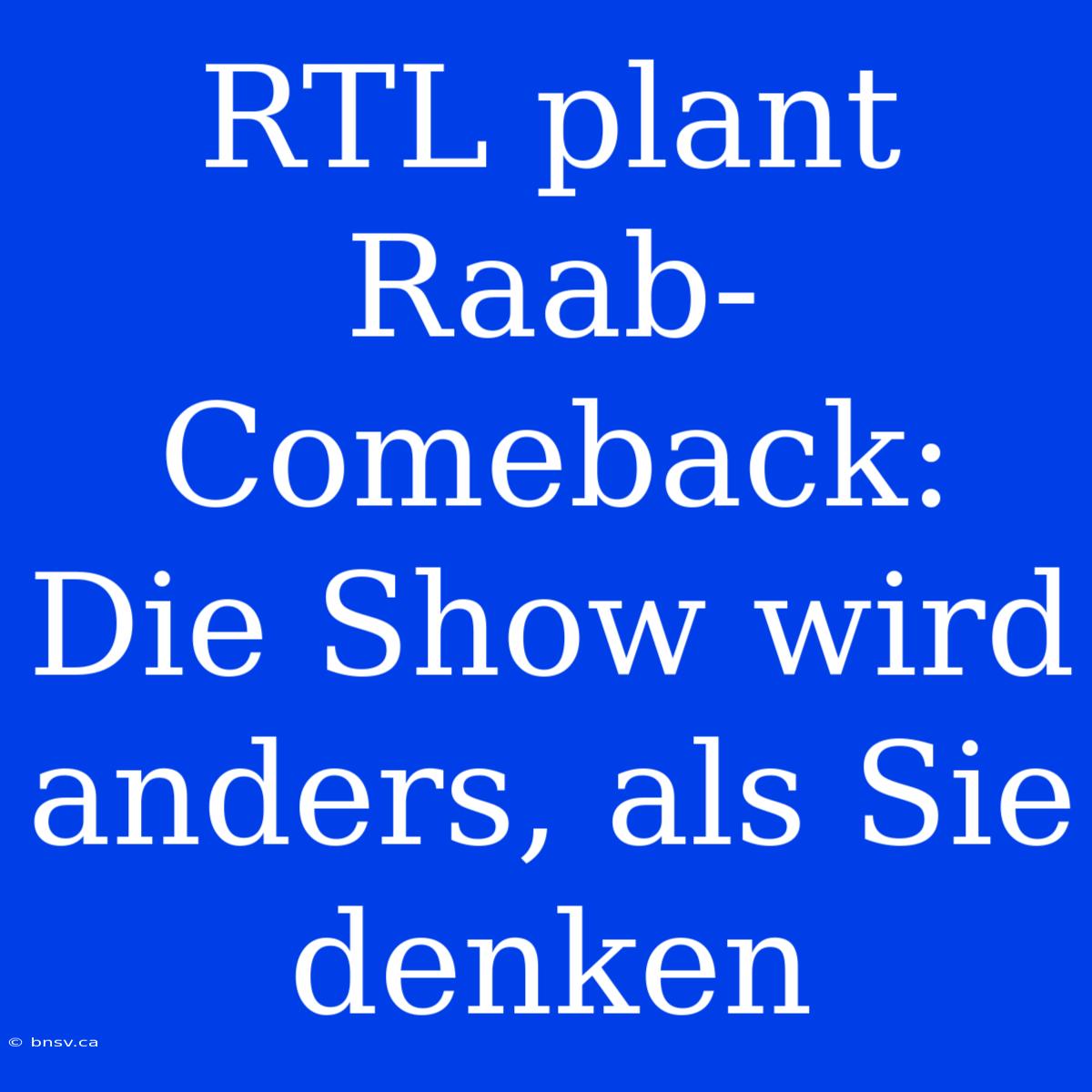 RTL Plant Raab-Comeback: Die Show Wird Anders, Als Sie Denken