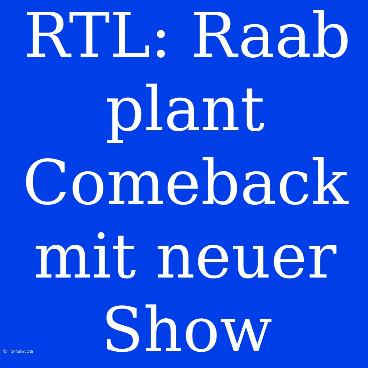 RTL: Raab Plant Comeback Mit Neuer Show