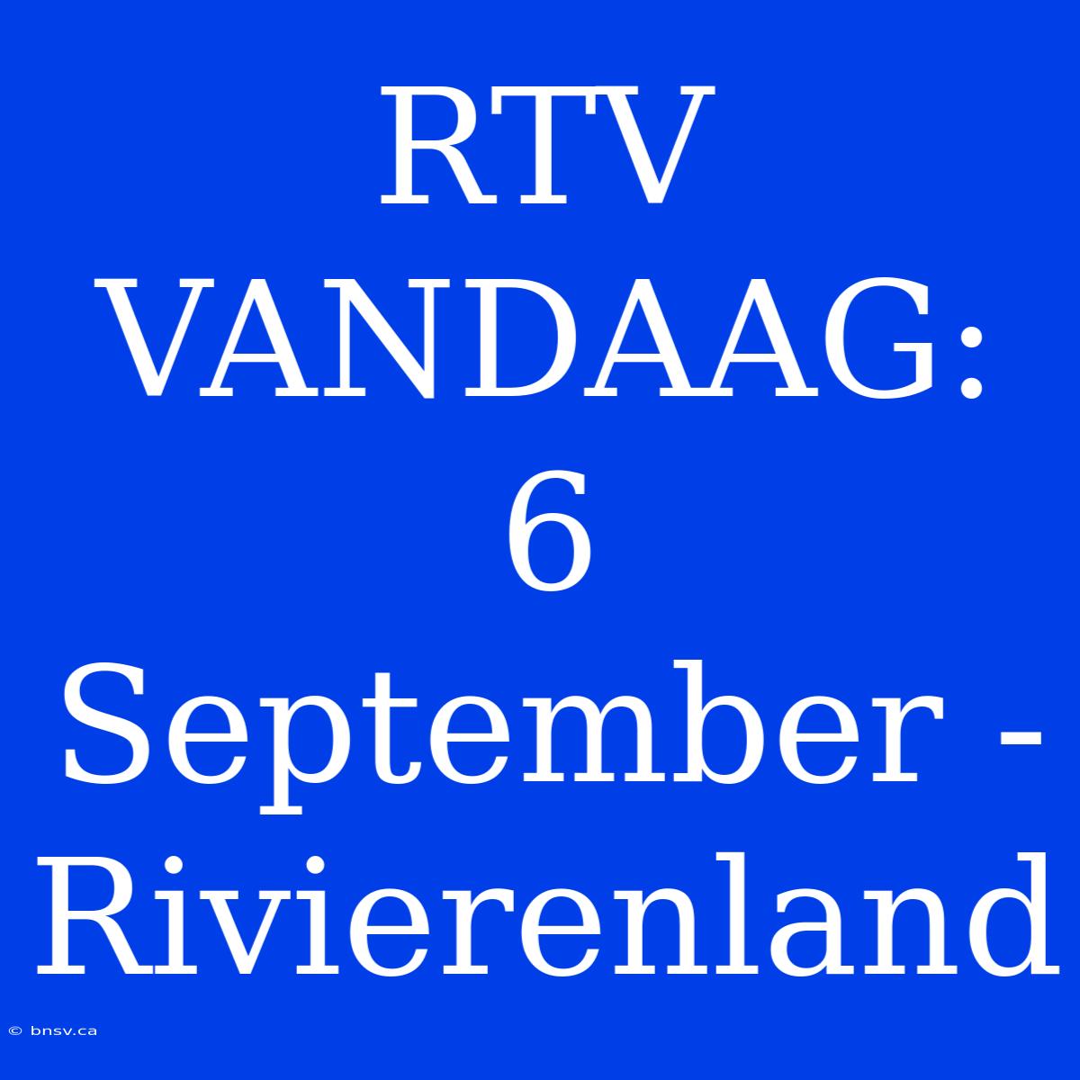 RTV VANDAAG: 6 September - Rivierenland