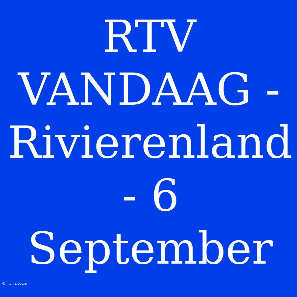 RTV VANDAAG - Rivierenland - 6 September