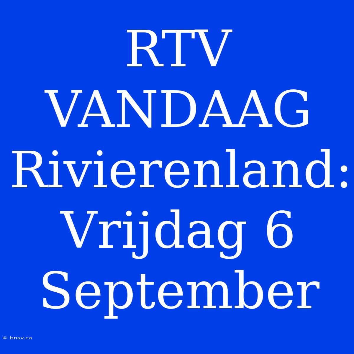 RTV VANDAAG Rivierenland: Vrijdag 6 September