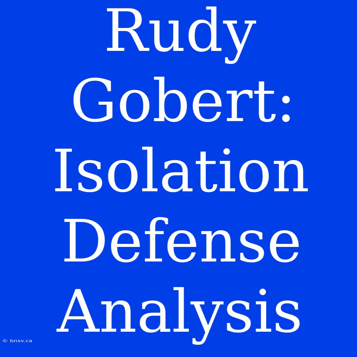 Rudy Gobert: Isolation Defense Analysis