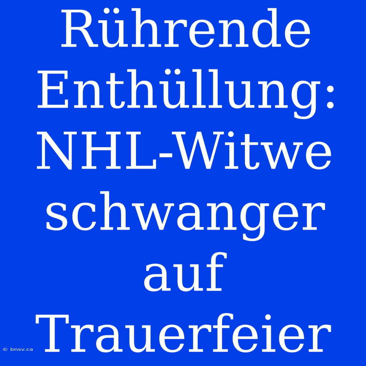 Rührende Enthüllung: NHL-Witwe Schwanger Auf Trauerfeier