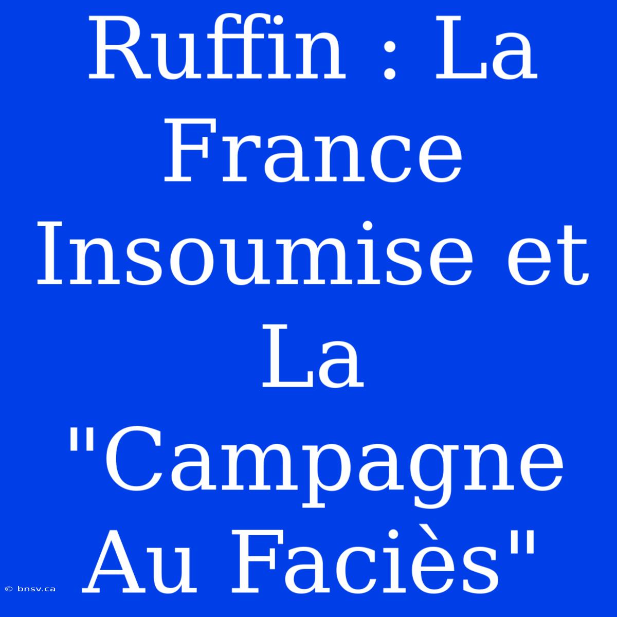 Ruffin : La France Insoumise Et La 