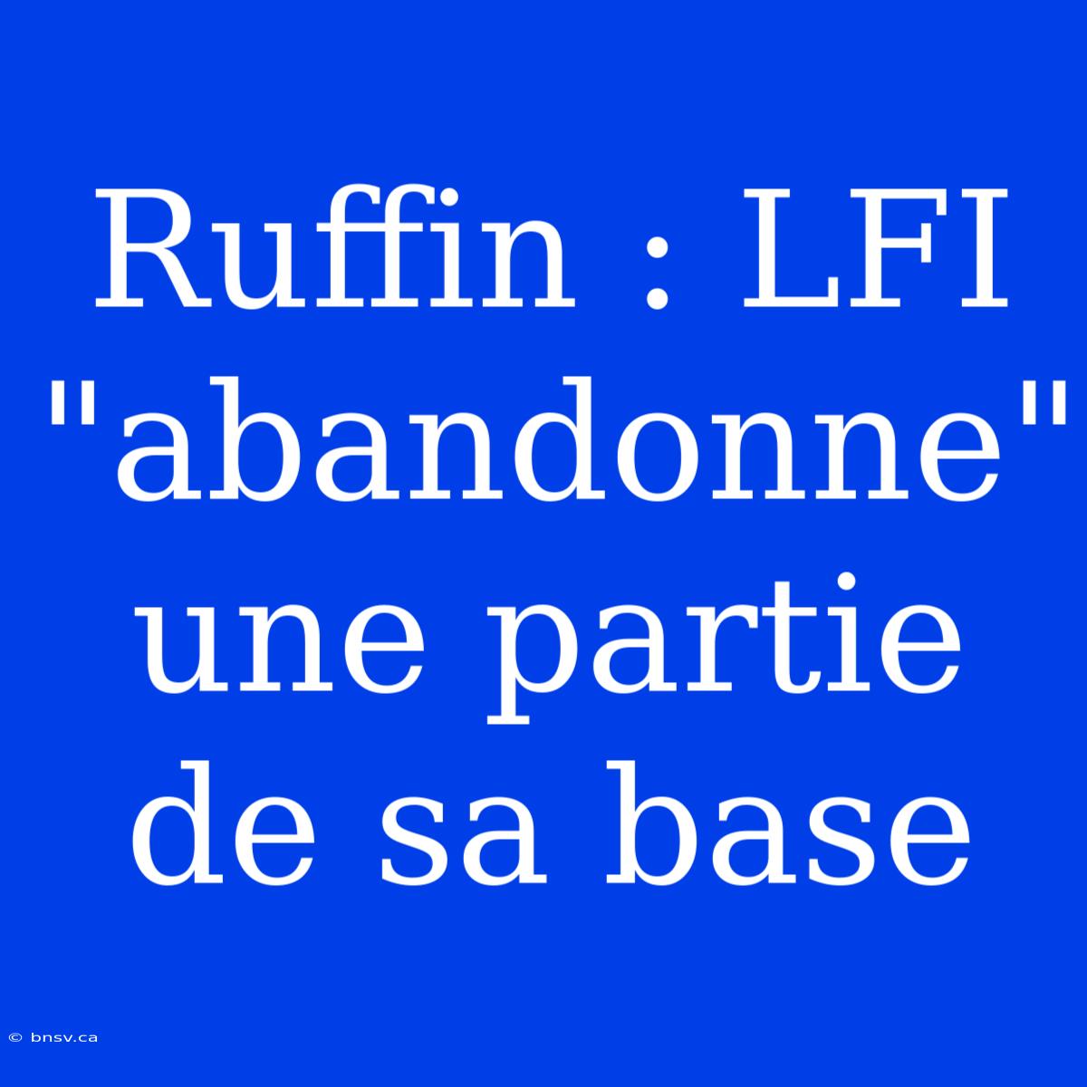 Ruffin : LFI 