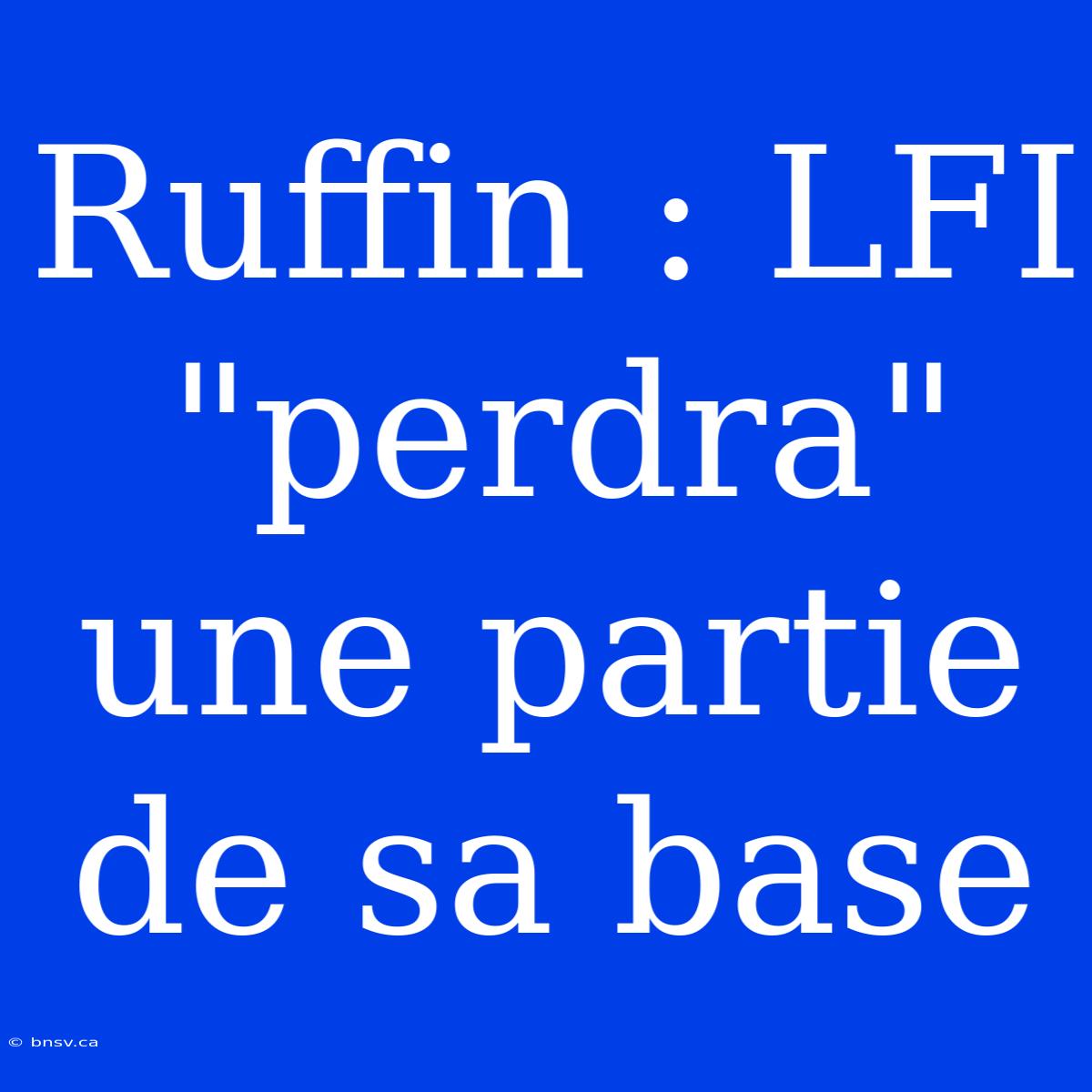 Ruffin : LFI 