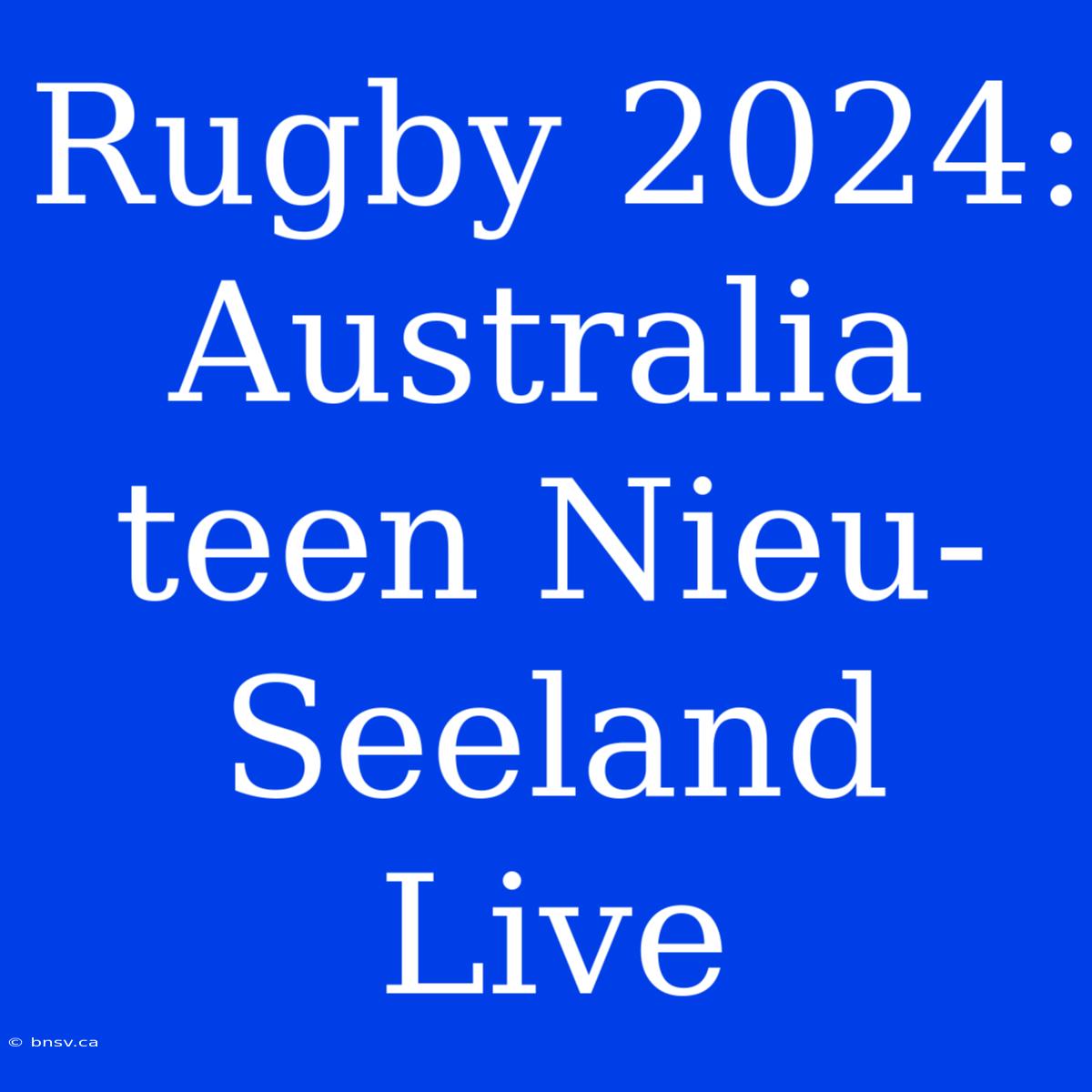 Rugby 2024: Australia Teen Nieu-Seeland Live