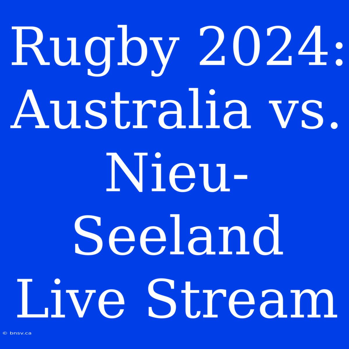 Rugby 2024: Australia Vs. Nieu-Seeland Live Stream