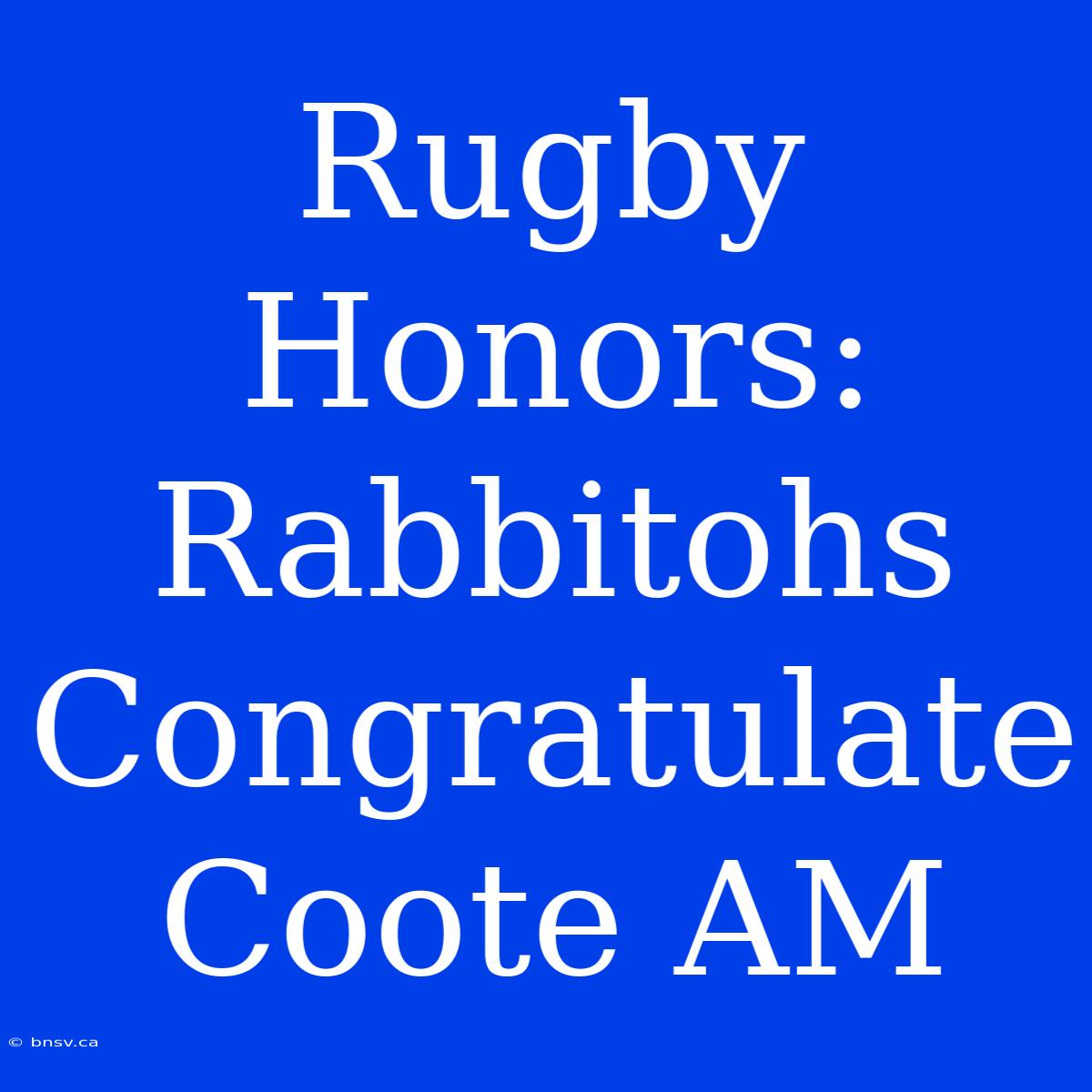 Rugby Honors: Rabbitohs Congratulate Coote AM