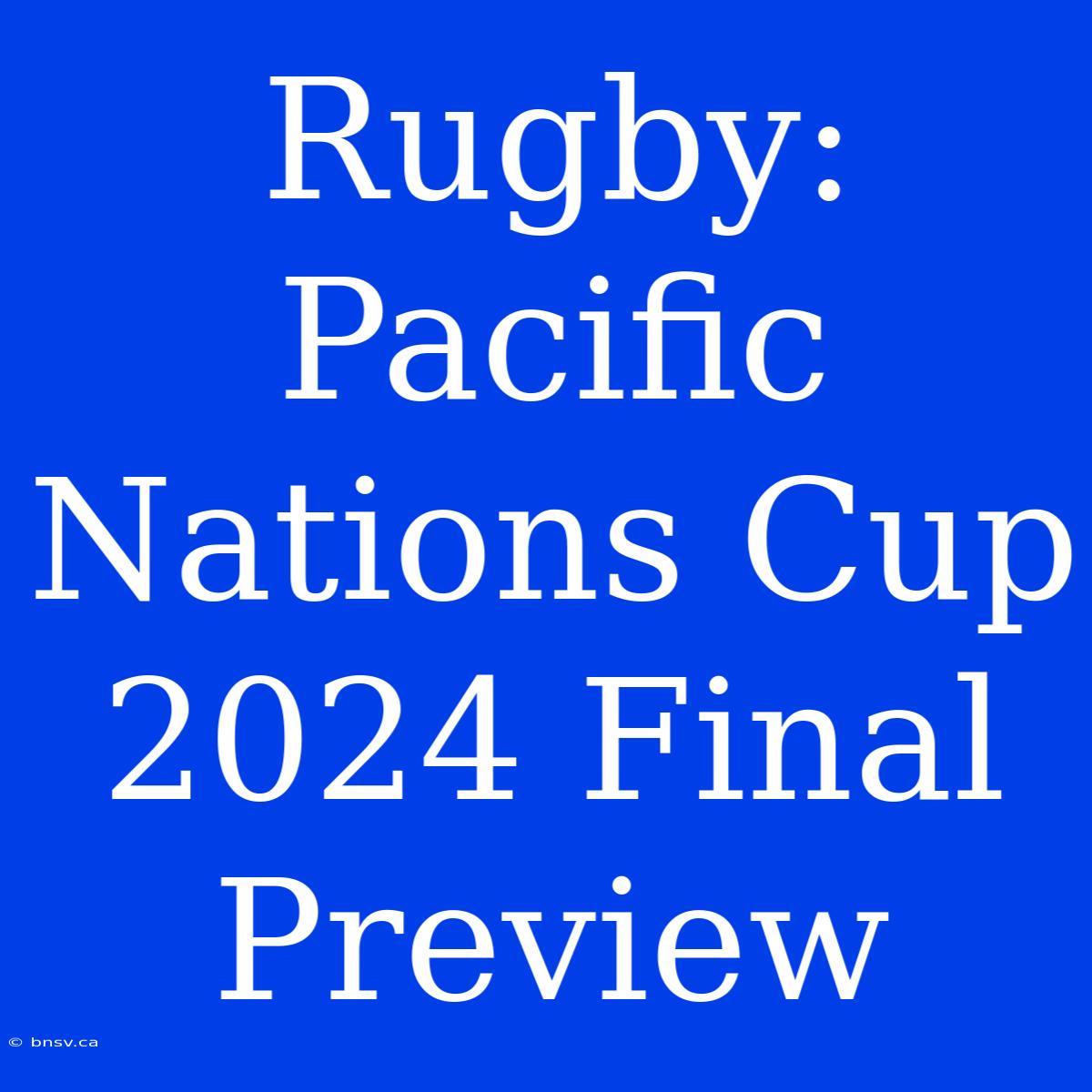 Rugby: Pacific Nations Cup 2024 Final Preview