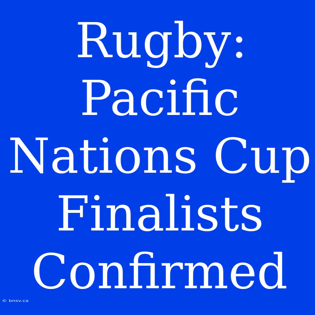 Rugby: Pacific Nations Cup Finalists Confirmed