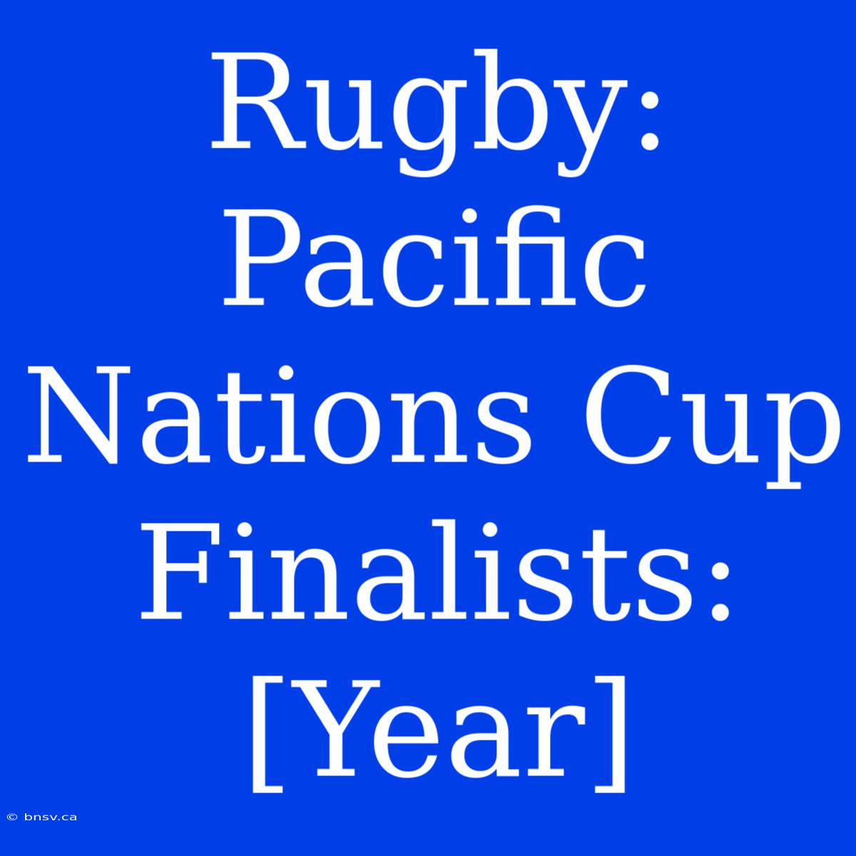 Rugby: Pacific Nations Cup Finalists: [Year]