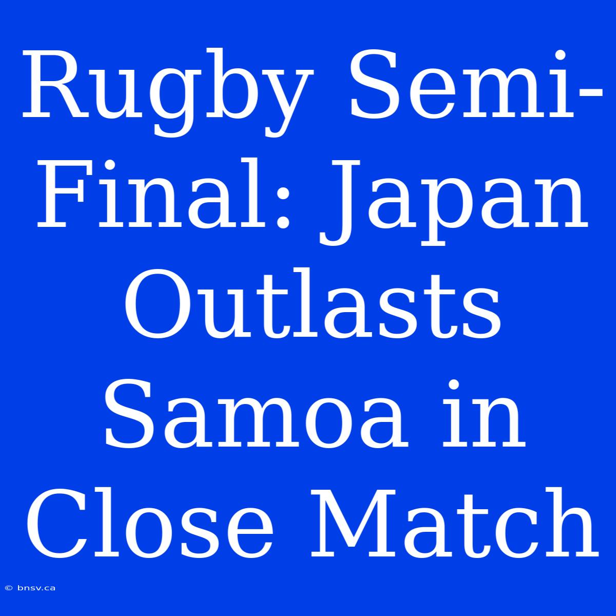 Rugby Semi-Final: Japan Outlasts Samoa In Close Match