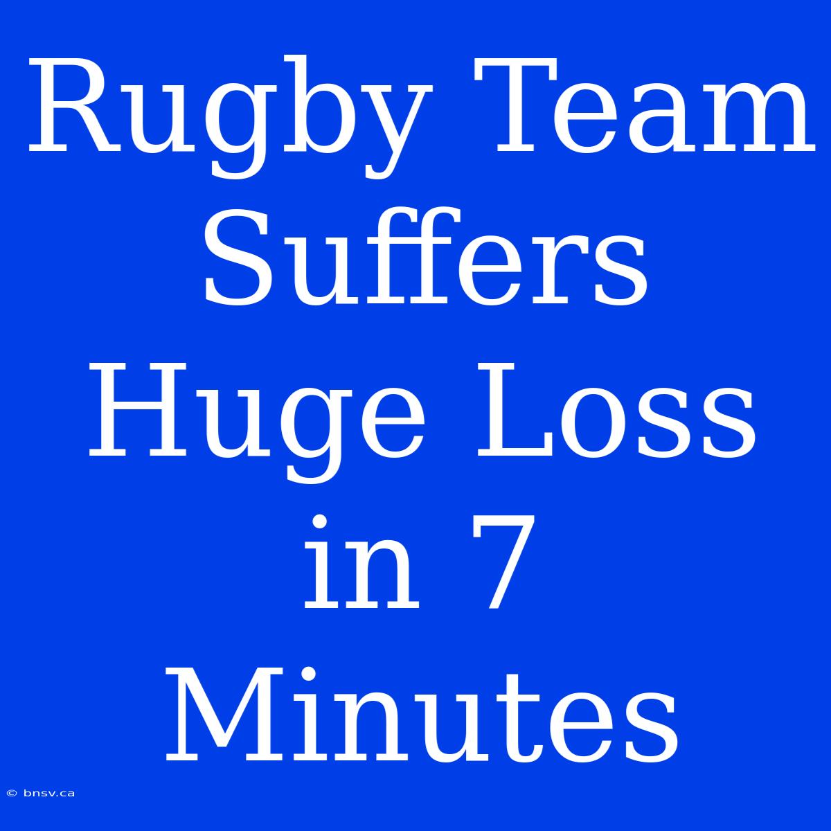 Rugby Team Suffers Huge Loss In 7 Minutes