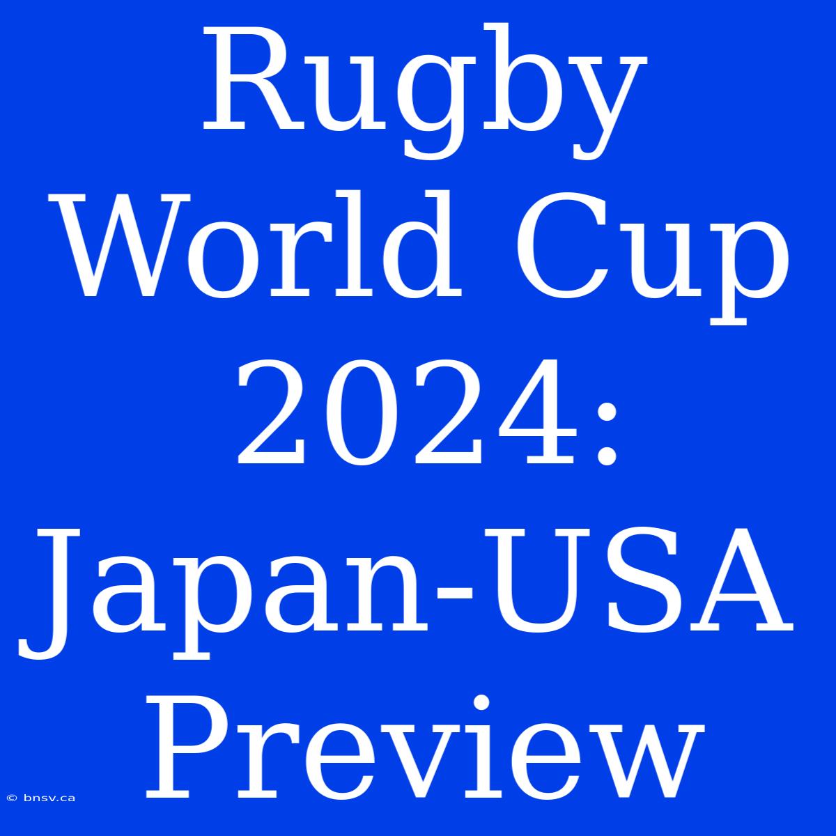 Rugby World Cup 2024: Japan-USA Preview