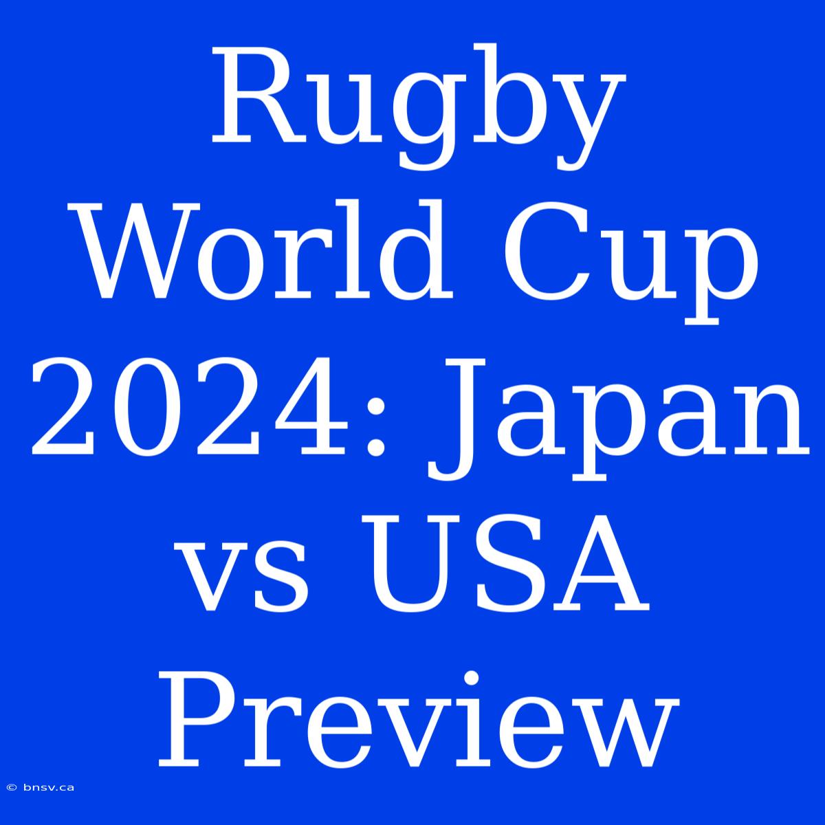 Rugby World Cup 2024: Japan Vs USA Preview