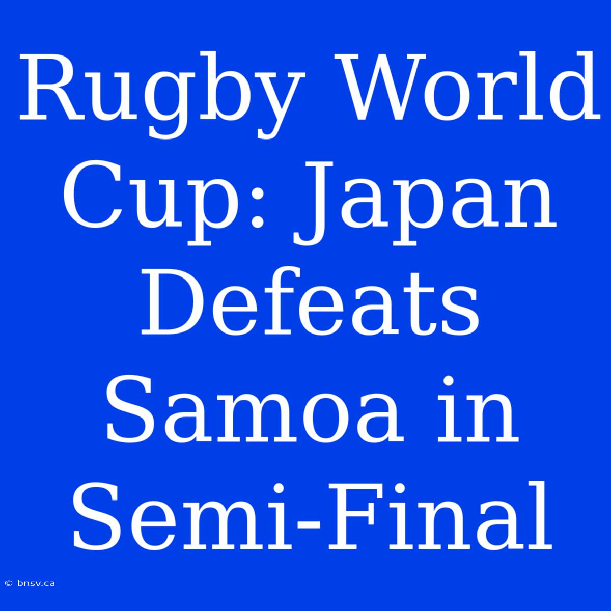 Rugby World Cup: Japan Defeats Samoa In Semi-Final