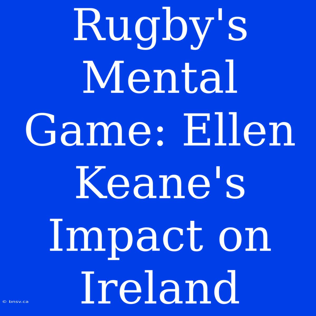 Rugby's Mental Game: Ellen Keane's Impact On Ireland