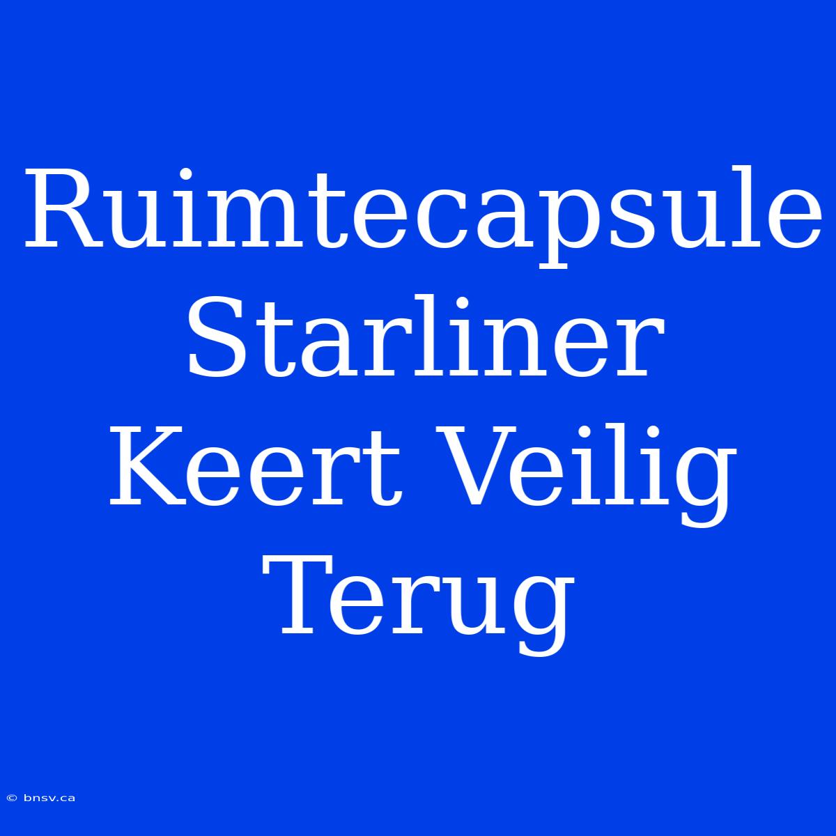 Ruimtecapsule Starliner Keert Veilig Terug