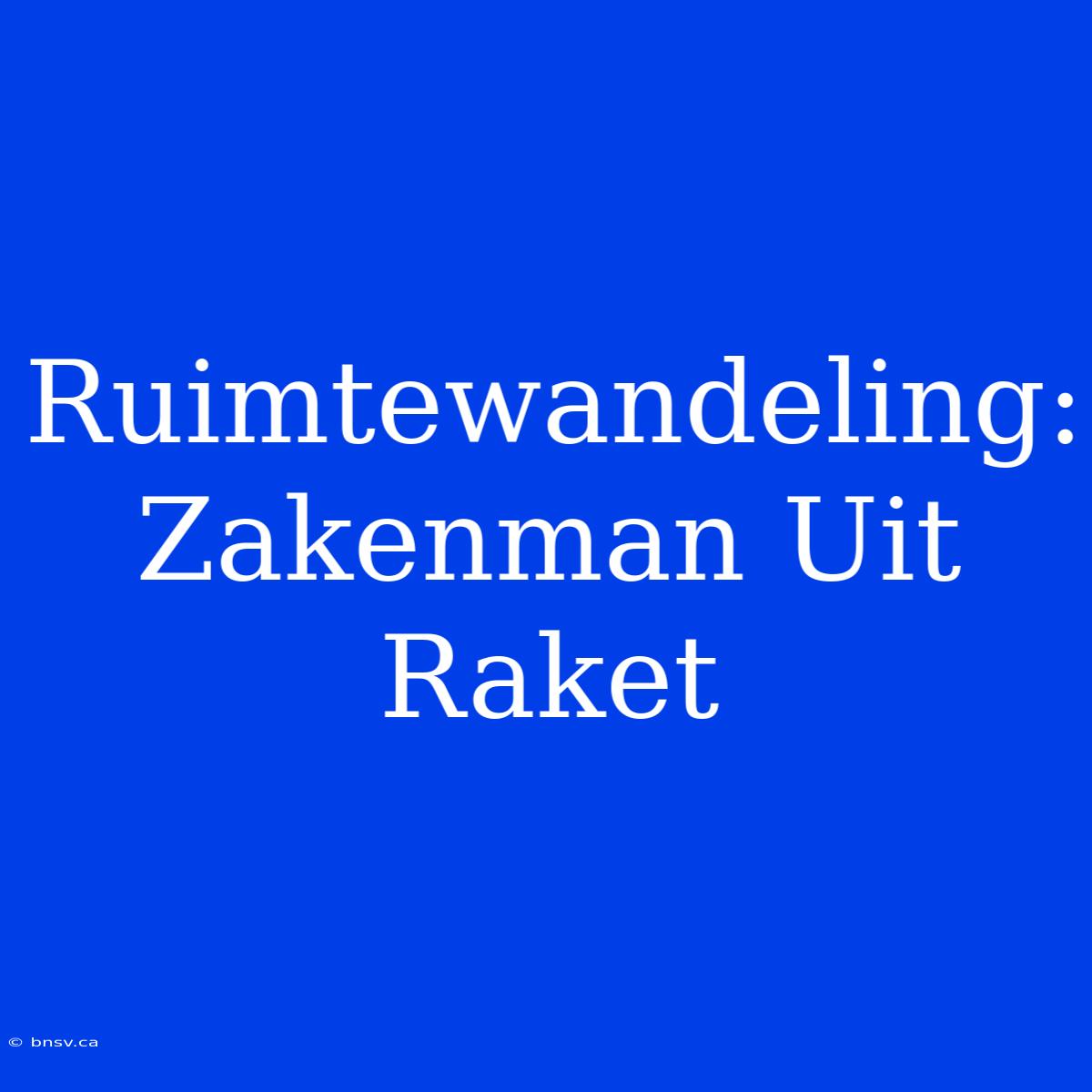 Ruimtewandeling: Zakenman Uit Raket