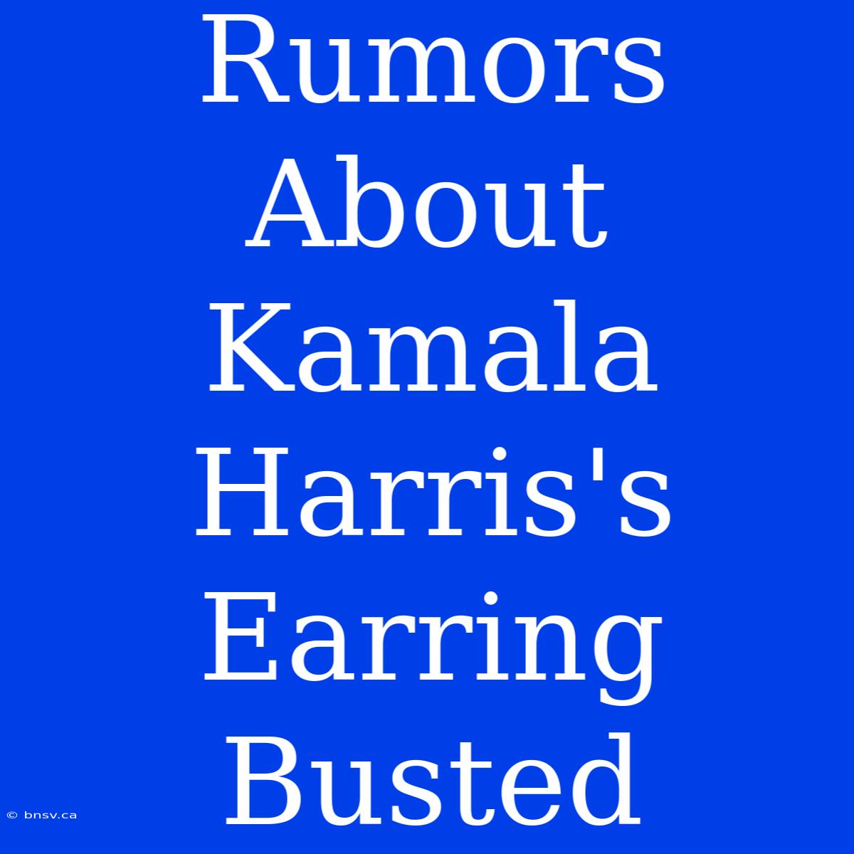 Rumors About Kamala Harris's Earring Busted