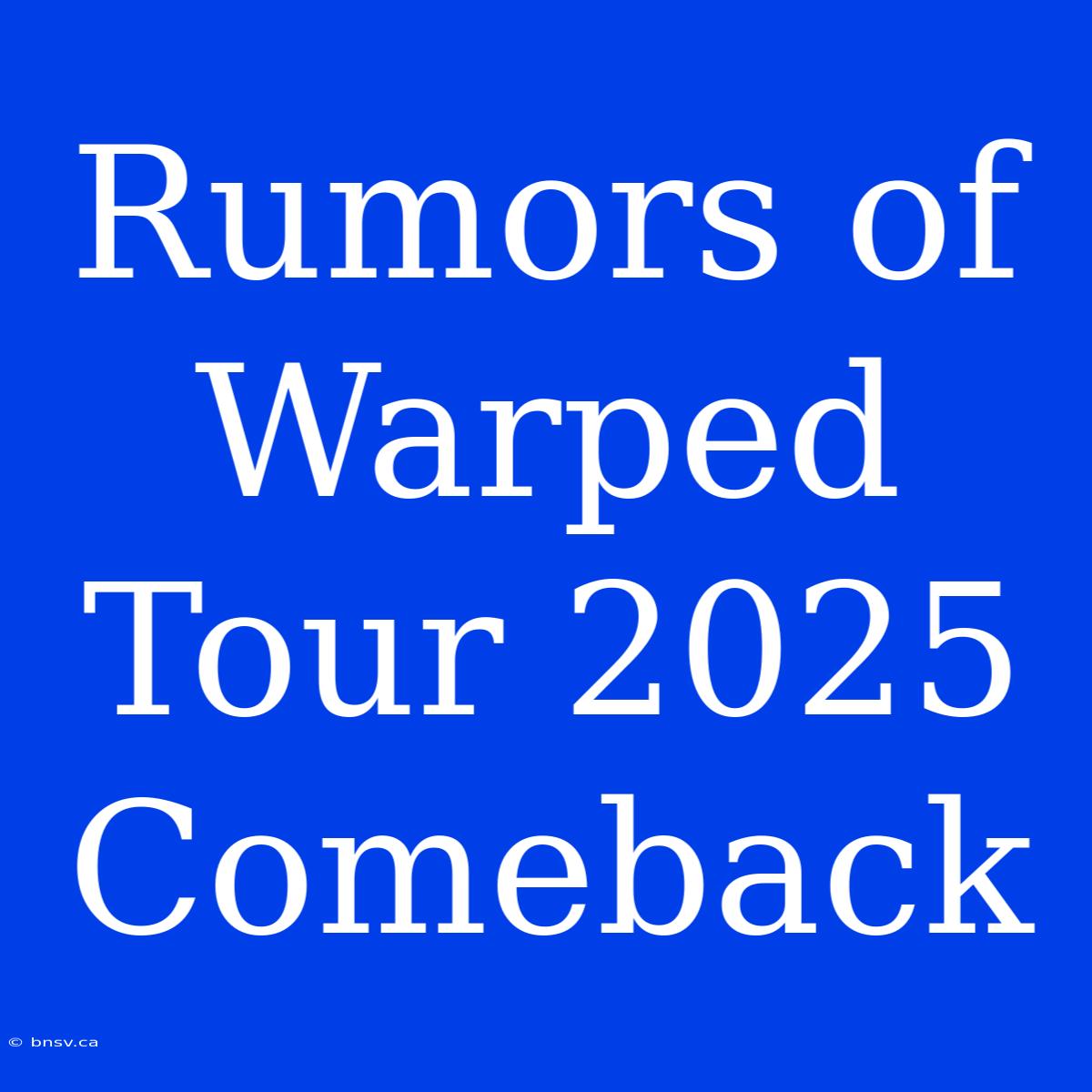 Rumors Of Warped Tour 2025 Comeback