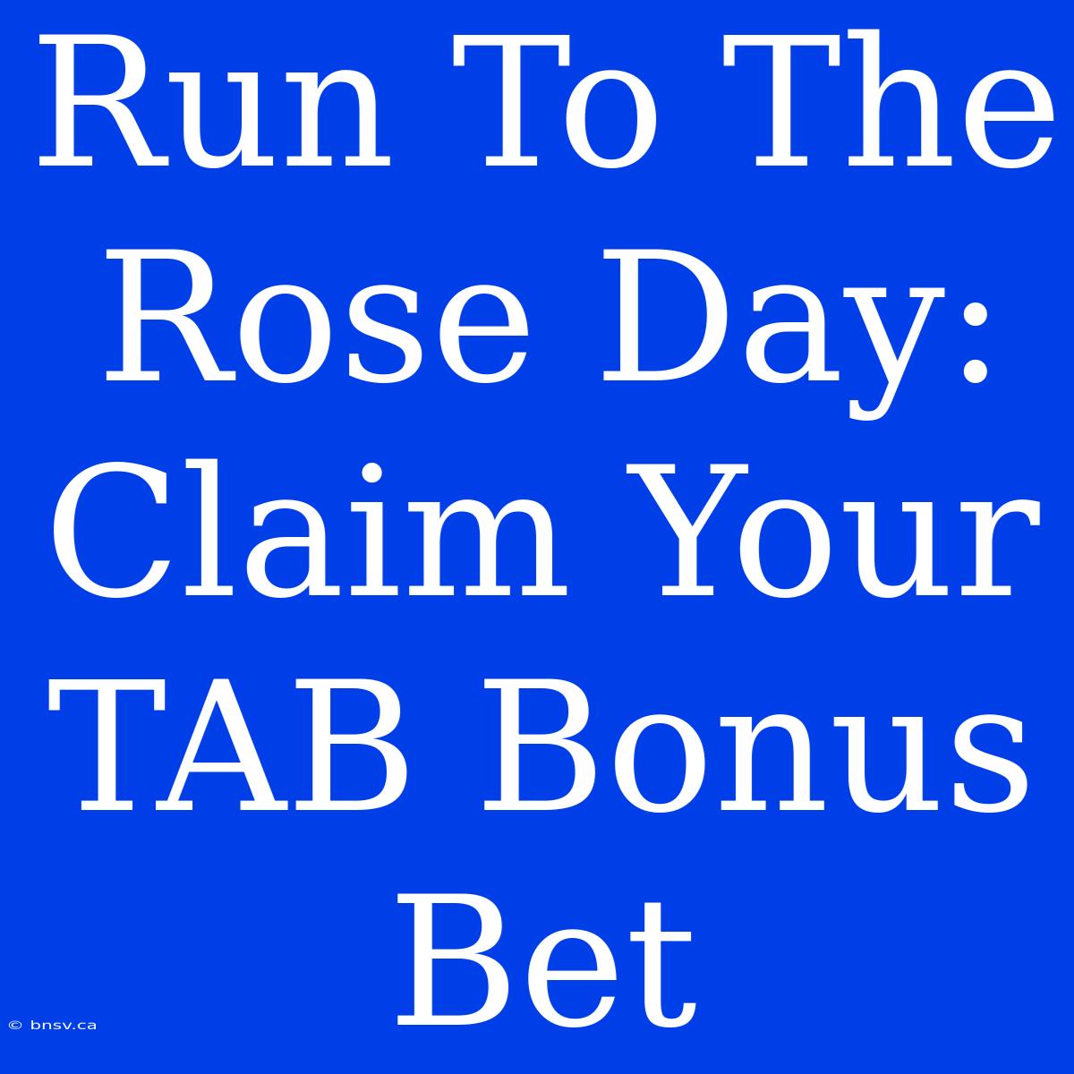 Run To The Rose Day: Claim Your TAB Bonus Bet