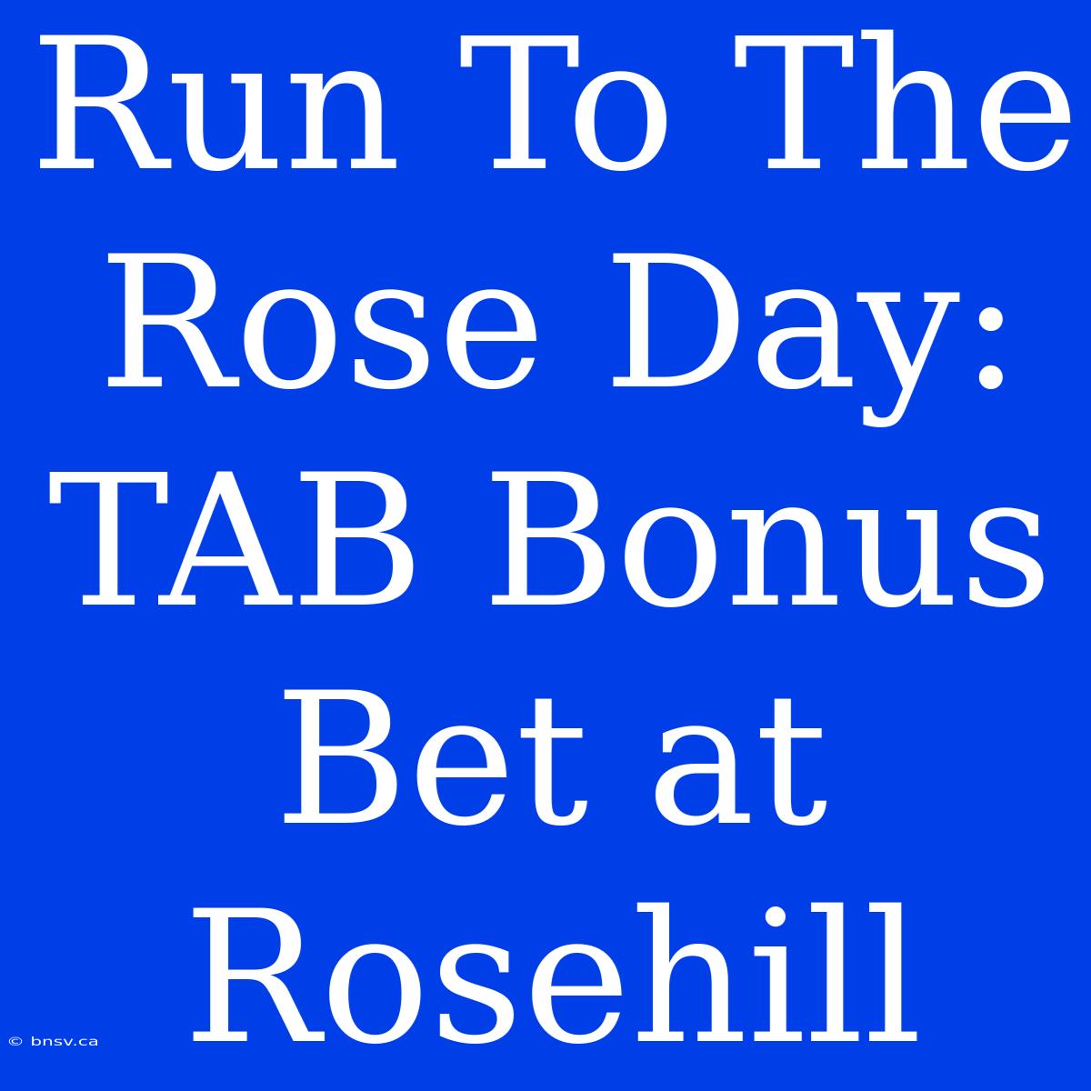 Run To The Rose Day: TAB Bonus Bet At Rosehill