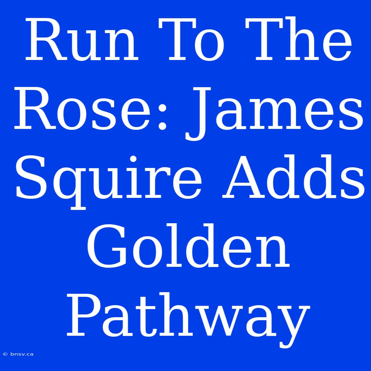 Run To The Rose: James Squire Adds Golden Pathway