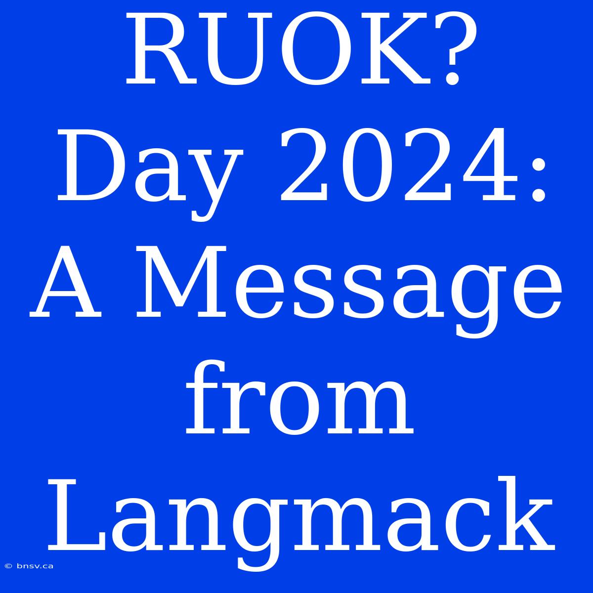 RUOK? Day 2024: A Message From Langmack