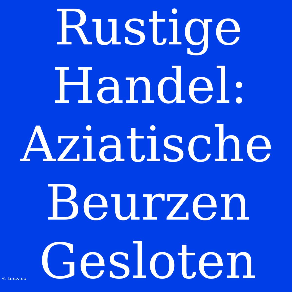 Rustige Handel: Aziatische Beurzen Gesloten