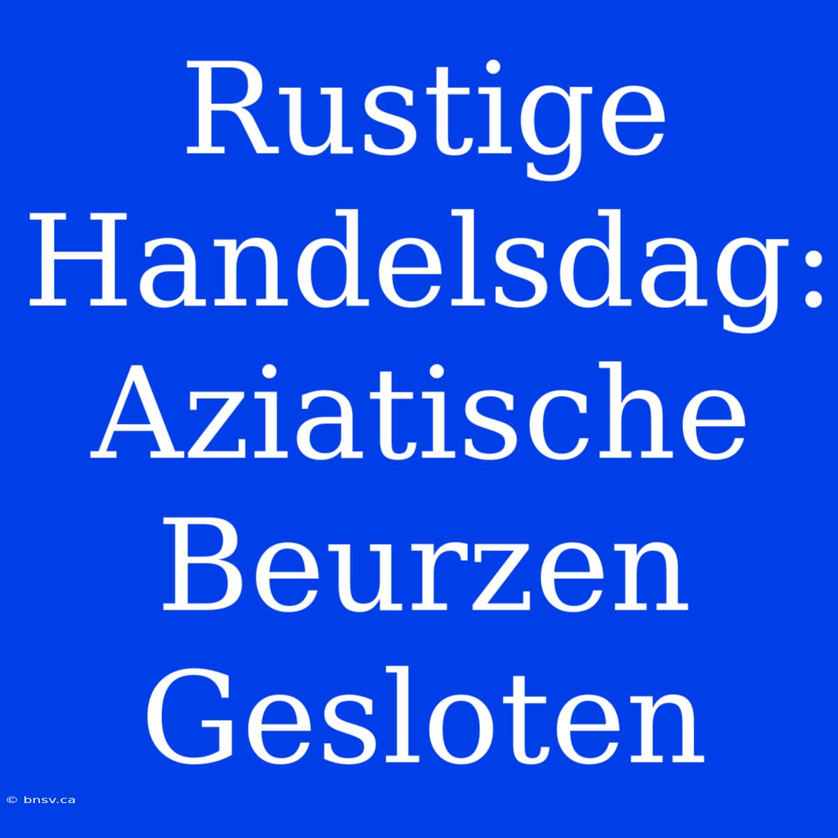 Rustige Handelsdag: Aziatische Beurzen Gesloten