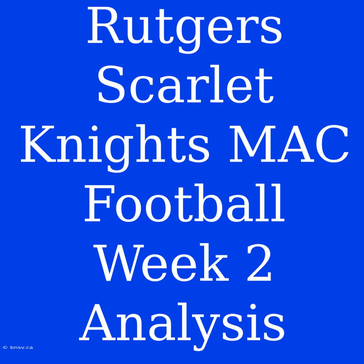 Rutgers Scarlet Knights MAC Football Week 2 Analysis