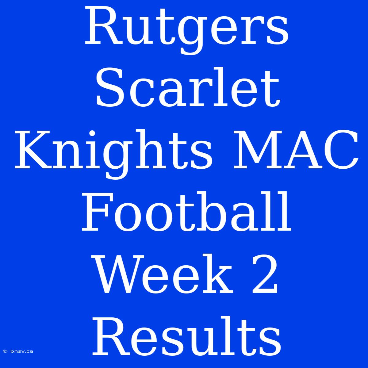 Rutgers Scarlet Knights MAC Football Week 2 Results