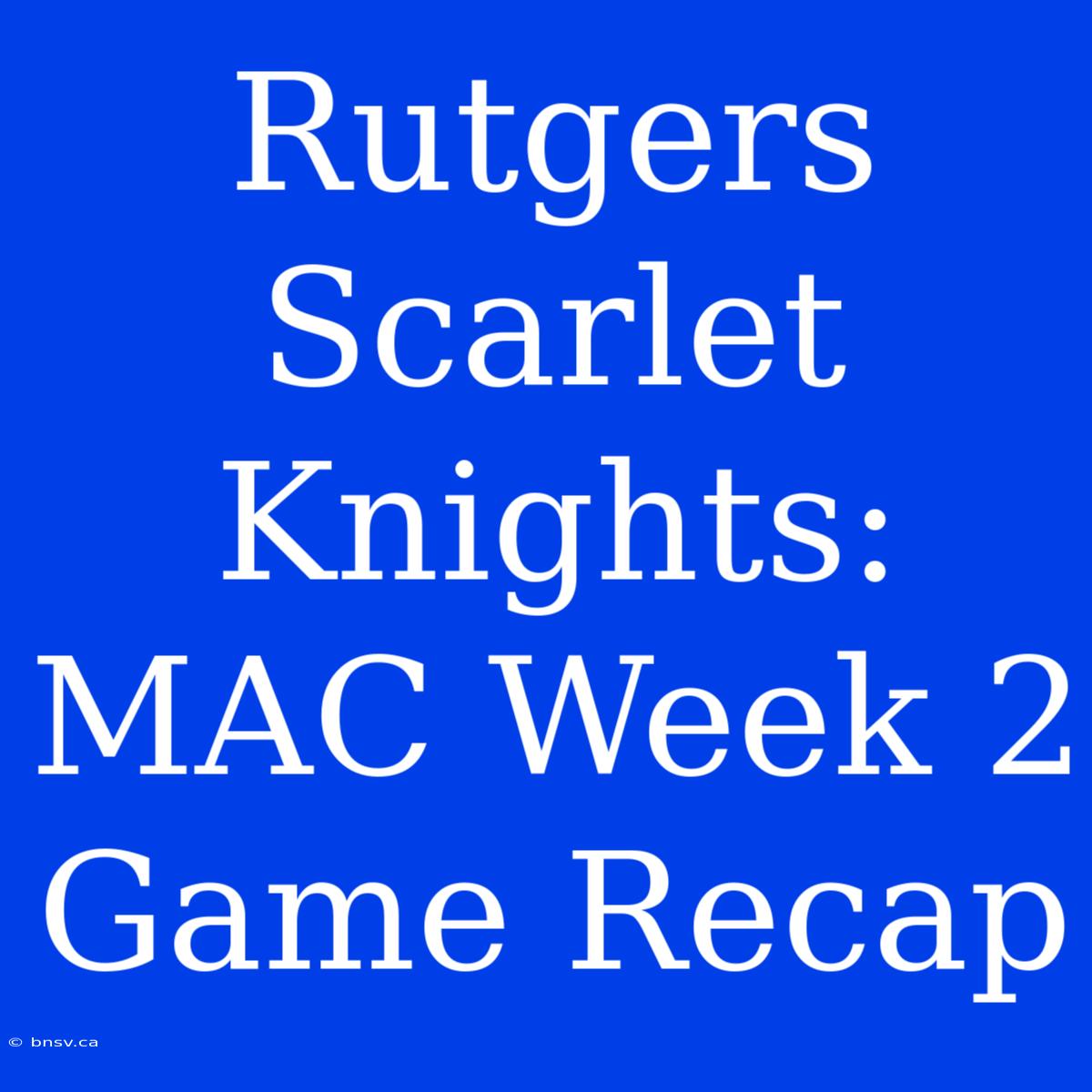 Rutgers Scarlet Knights: MAC Week 2 Game Recap