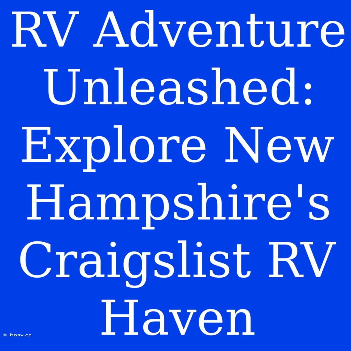 RV Adventure Unleashed: Explore New Hampshire's Craigslist RV Haven