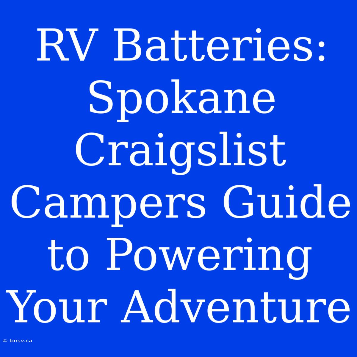 RV Batteries: Spokane Craigslist Campers Guide To Powering Your Adventure