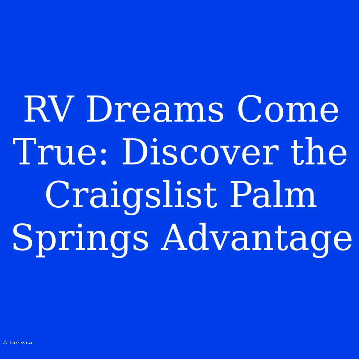 RV Dreams Come True: Discover The Craigslist Palm Springs Advantage