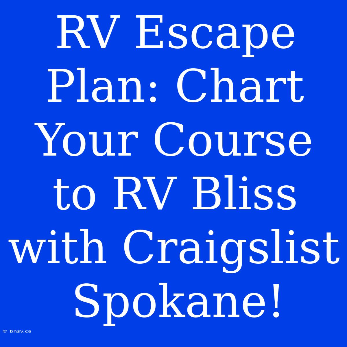 RV Escape Plan: Chart Your Course To RV Bliss With Craigslist Spokane!